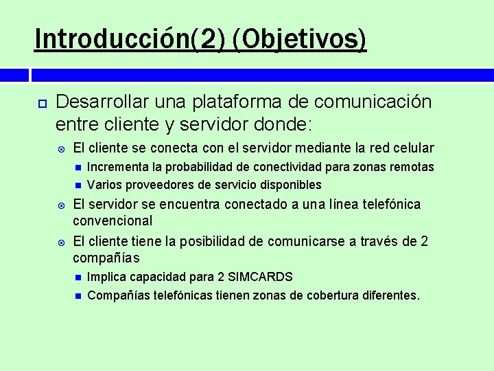 Introducción(2) (Objetivos) Desarrollar una plataforma de comunicación entre cliente y servidor donde: El cliente