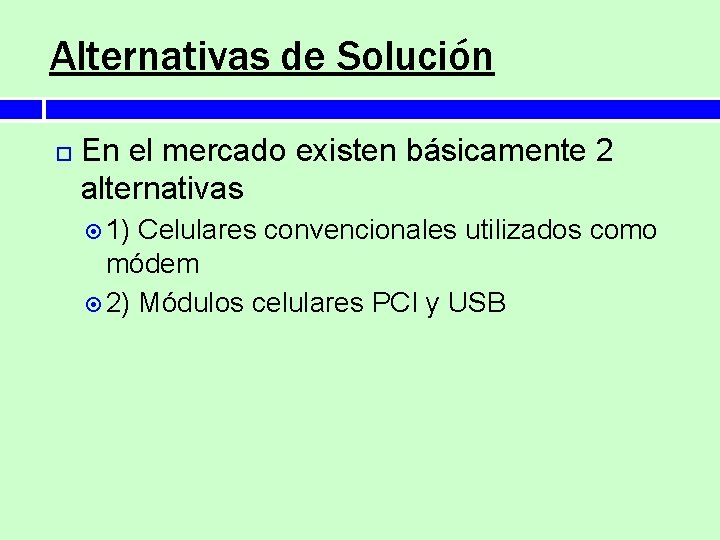 Alternativas de Solución En el mercado existen básicamente 2 alternativas 1) Celulares convencionales utilizados