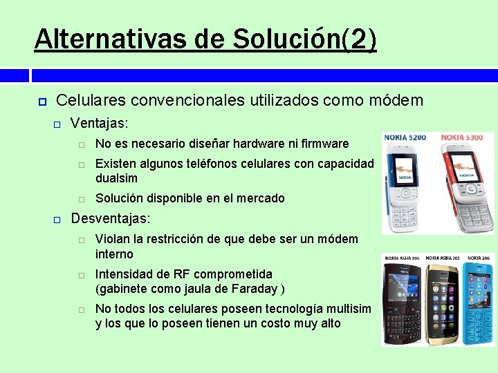 Alternativas de Solución(2) Celulares convencionales utilizados como módem Ventajas: No es necesario diseñar hardware