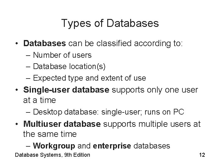 Types of Databases • Databases can be classified according to: – Number of users