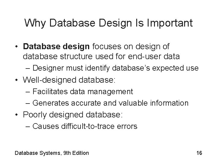 Why Database Design Is Important • Database design focuses on design of database structure