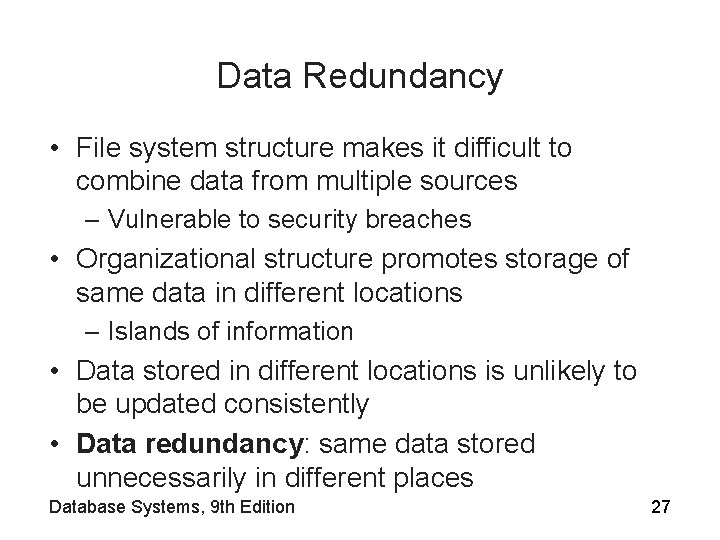 Data Redundancy • File system structure makes it difficult to combine data from multiple