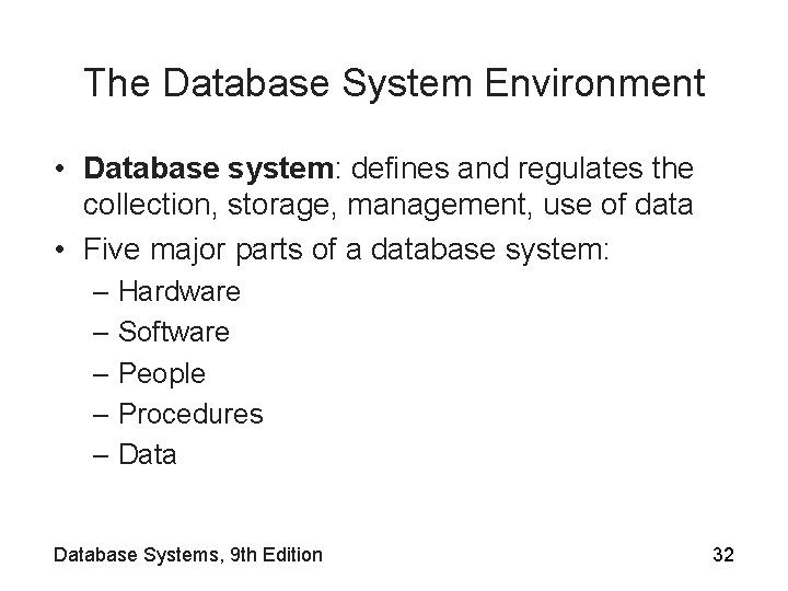 The Database System Environment • Database system: defines and regulates the collection, storage, management,