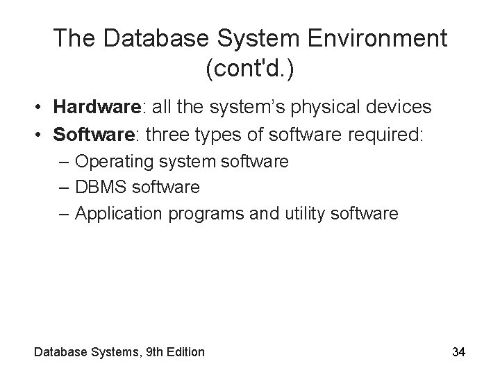 The Database System Environment (cont'd. ) • Hardware: all the system’s physical devices •