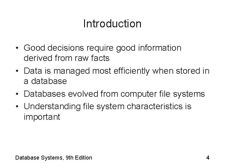 Introduction • Good decisions require good information derived from raw facts • Data is