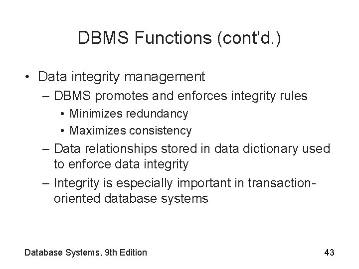 DBMS Functions (cont'd. ) • Data integrity management – DBMS promotes and enforces integrity