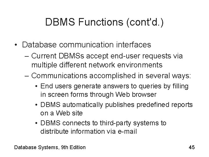 DBMS Functions (cont'd. ) • Database communication interfaces – Current DBMSs accept end-user requests