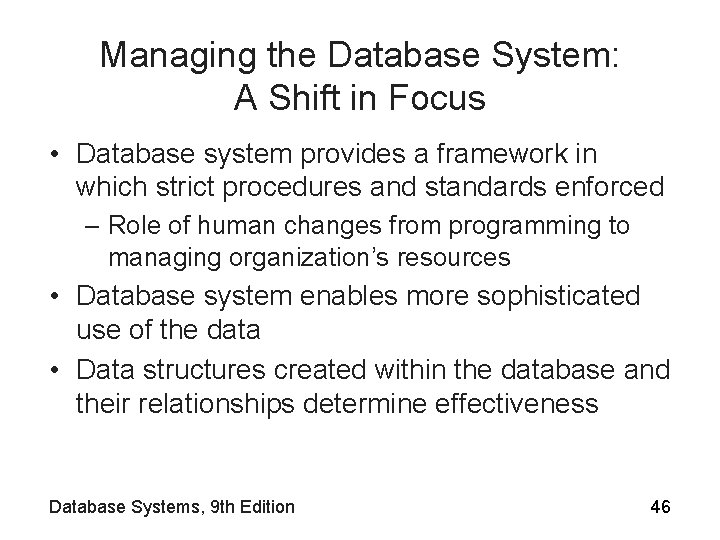 Managing the Database System: A Shift in Focus • Database system provides a framework