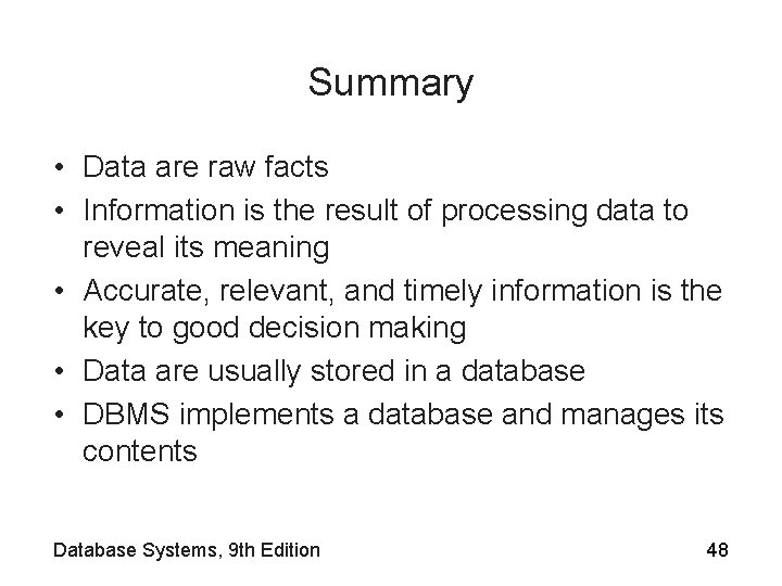 Summary • Data are raw facts • Information is the result of processing data