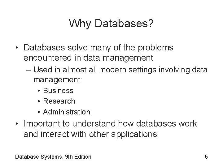 Why Databases? • Databases solve many of the problems encountered in data management –