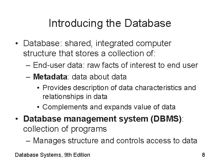 Introducing the Database • Database: shared, integrated computer structure that stores a collection of: