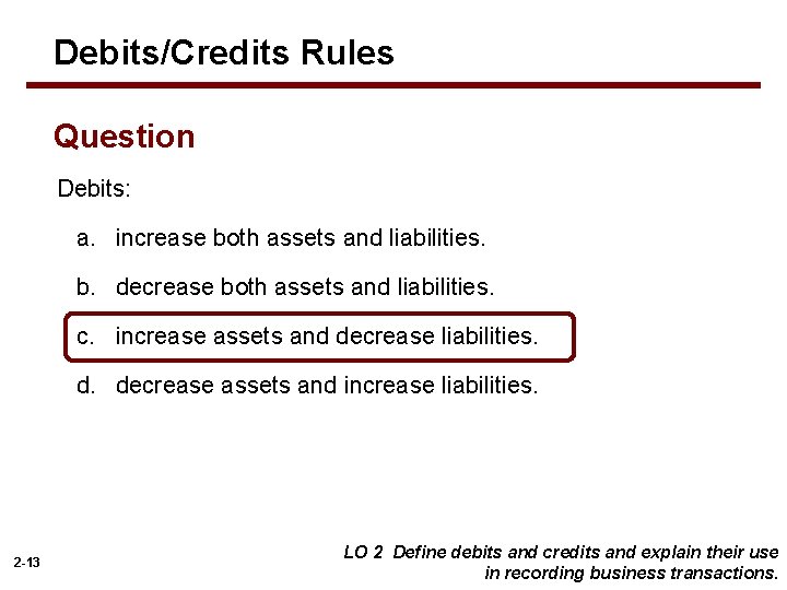 Debits/Credits Rules Question Debits: a. increase both assets and liabilities. b. decrease both assets