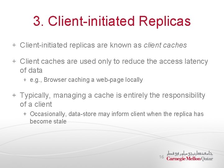 3. Client-initiated Replicas Client-initiated replicas are known as client caches Client caches are used