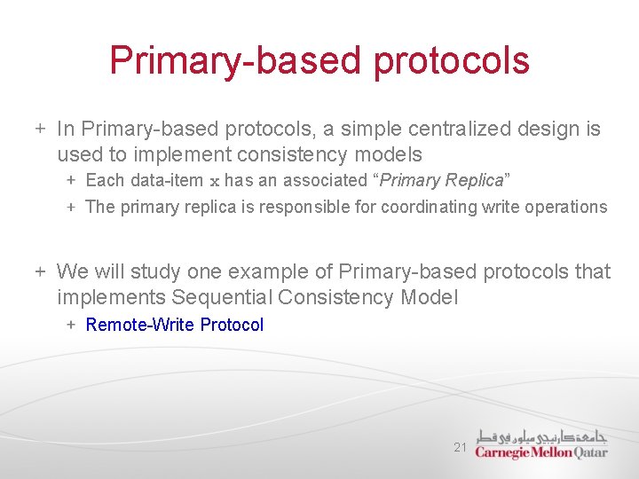 Primary-based protocols In Primary-based protocols, a simple centralized design is used to implement consistency