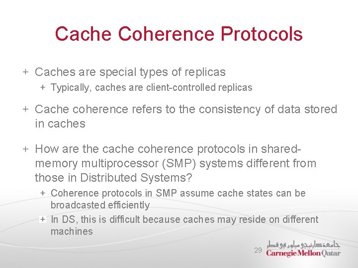 Cache Coherence Protocols Caches are special types of replicas Typically, caches are client-controlled replicas