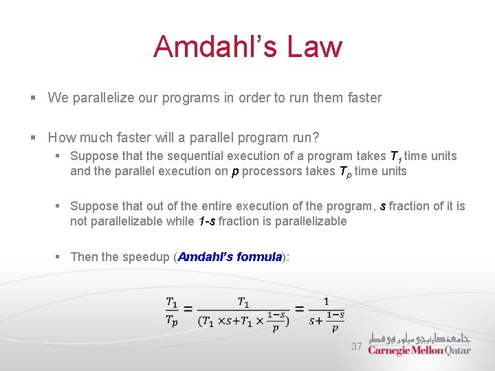 Amdahl’s Law § We parallelize our programs in order to run them faster §
