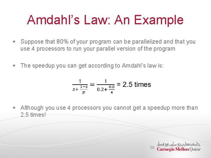 Amdahl’s Law: An Example § Suppose that 80% of your program can be parallelized