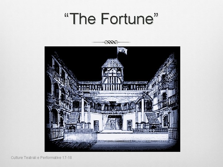 “The Fortune” Culture Teatrali e Performative 17 -18 