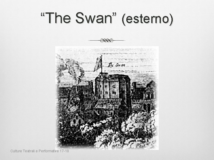 “The Swan” (esterno) Culture Teatrali e Performative 17 -18 