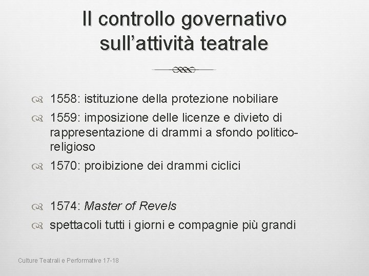 Il controllo governativo sull’attività teatrale 1558: istituzione della protezione nobiliare 1559: imposizione delle licenze