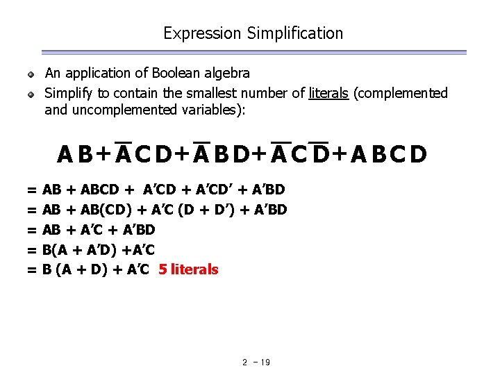 Expression Simplification An application of Boolean algebra Simplify to contain the smallest number of Expression Simplification An application of Boolean algebra Simplify to contain the smallest number of