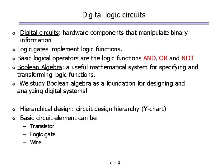 Digital logic circuits Digital circuits: hardware components that manipulate binary information Logic gates implement Digital logic circuits Digital circuits: hardware components that manipulate binary information Logic gates implement
