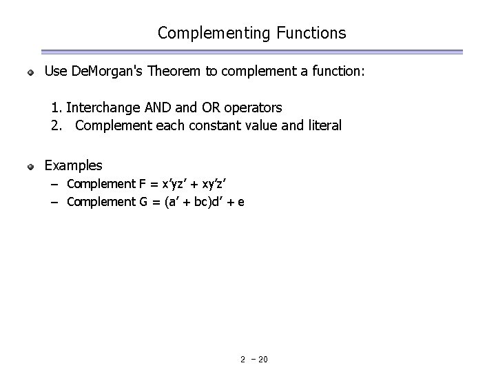 Complementing Functions Use De. Morgan's Theorem to complement a function: 1. Interchange AND and Complementing Functions Use De. Morgan's Theorem to complement a function: 1. Interchange AND and