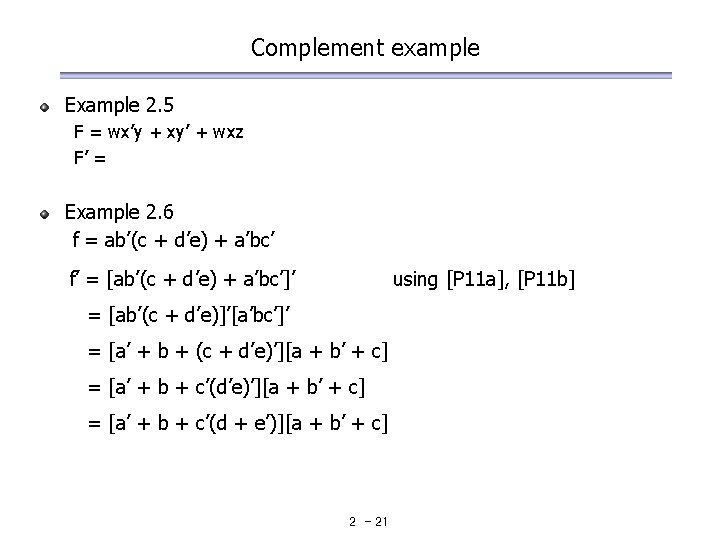 Complement example Example 2. 5 F = wx’y + xy’ + wxz F’ = Complement example Example 2. 5 F = wx’y + xy’ + wxz F’ =
