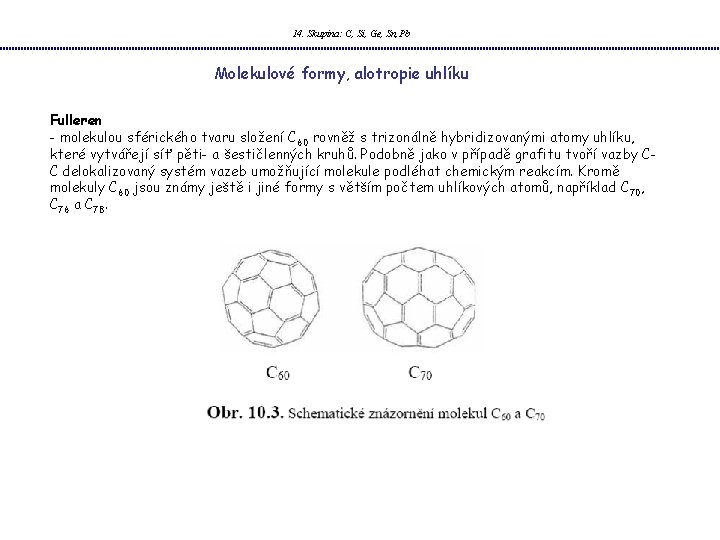 14. Skupina: C, Si, Ge, Sn, Pb Molekulové formy, alotropie uhlíku Fulleren - molekulou