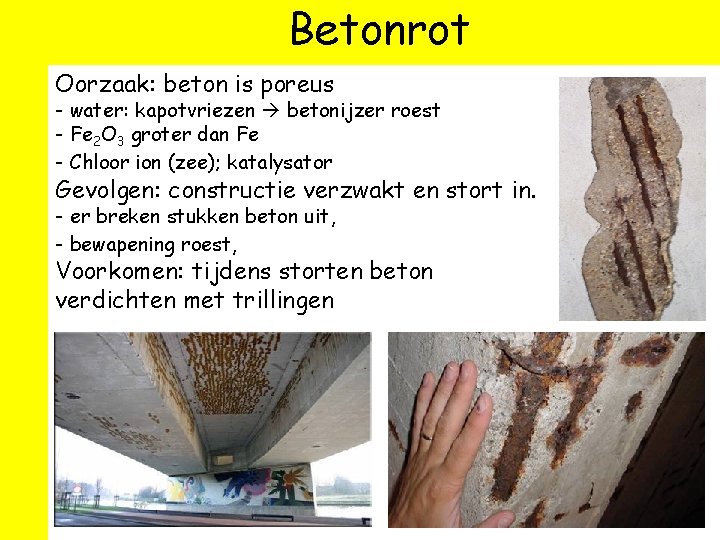 Betonrot Oorzaak: beton is poreus - water: kapotvriezen betonijzer roest - Fe 2 O