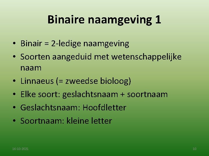 Binaire naamgeving 1 • Binair = 2 -ledige naamgeving • Soorten aangeduid met wetenschappelijke
