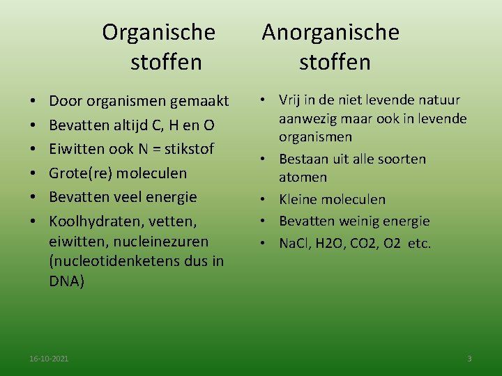 Organische stoffen • • • Door organismen gemaakt Bevatten altijd C, H en O