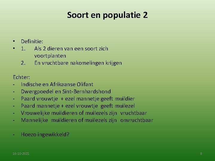 Soort en populatie 2 • Definitie: • 1. Als 2 dieren van een soort