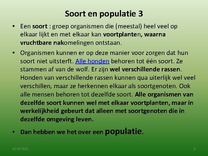 Soort en populatie 3 • Een soort : groep organismen die (meestal) heel veel