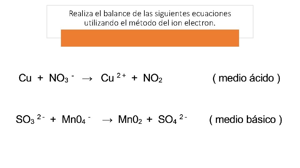 Realiza el balance de las siguientes ecuaciones utilizando el método del ion electron. 
