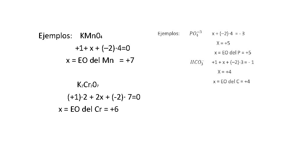 Ejemplos: KMn 04 +1+ x + (– 2)∙ 4=0 x = EO del Mn