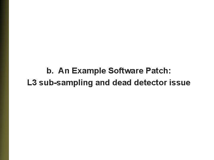 b. An Example Software Patch: L 3 sub-sampling and dead detector issue 