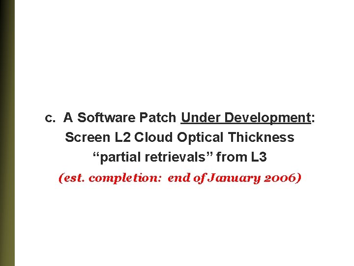 c. A Software Patch Under Development: Screen L 2 Cloud Optical Thickness “partial retrievals”