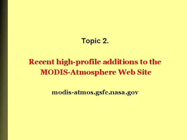 Topic 2. Recent high-profile additions to the MODIS-Atmosphere Web Site modis-atmos. gsfc. nasa. gov