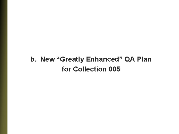 b. New “Greatly Enhanced” QA Plan for Collection 005 