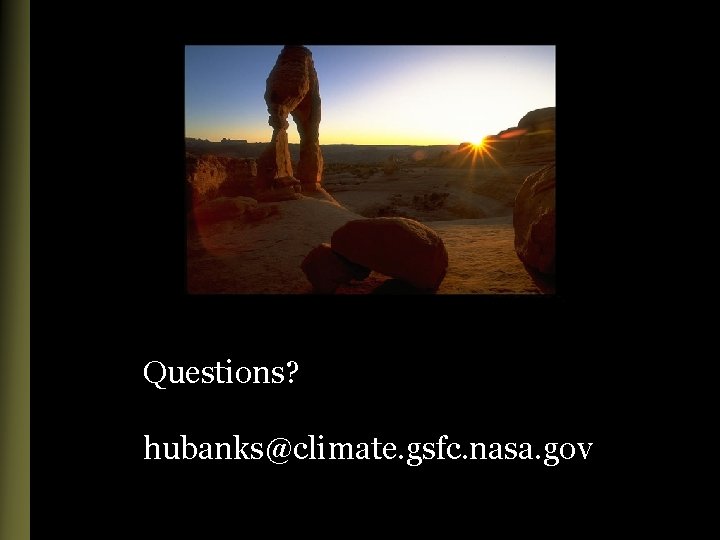 Questions? hubanks@climate. gsfc. nasa. gov 