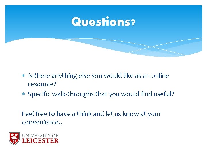 Questions? Is there anything else you would like as an online resource? Specific walk-throughs