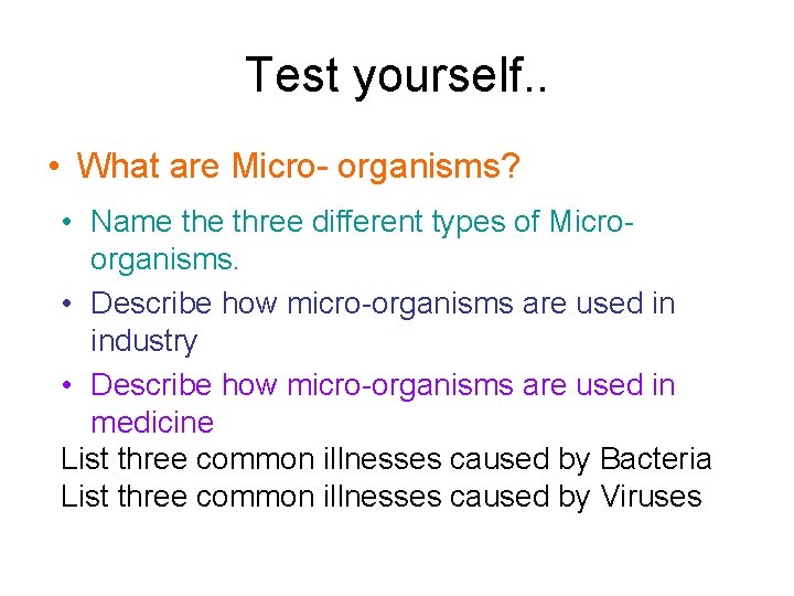 Test yourself. . • What are Micro- organisms? • Name three different types of