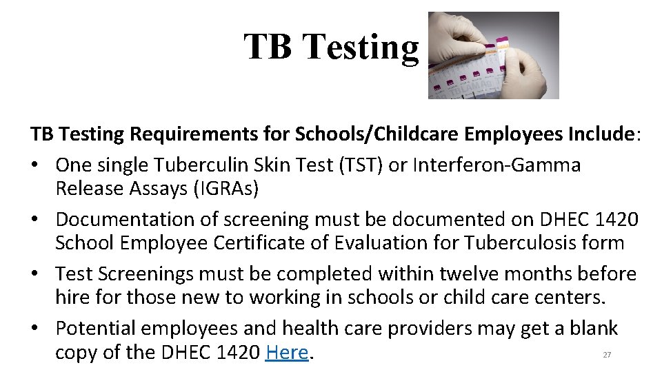 TB Testing Requirements for Schools/Childcare Employees Include: • One single Tuberculin Skin Test (TST)