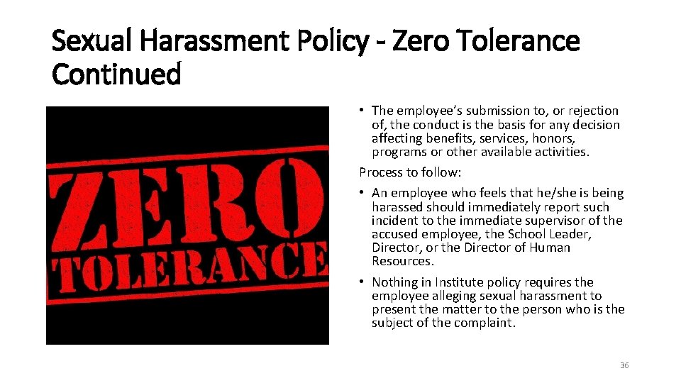 Sexual Harassment Policy - Zero Tolerance Continued • The employee’s submission to, or rejection