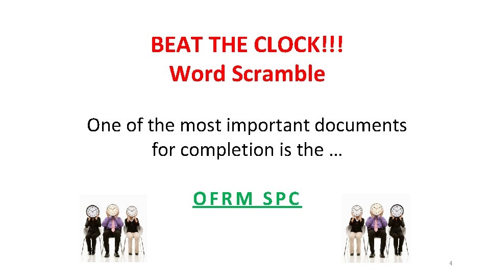 BEAT THE CLOCK!!! Word Scramble One of the most important documents for completion is