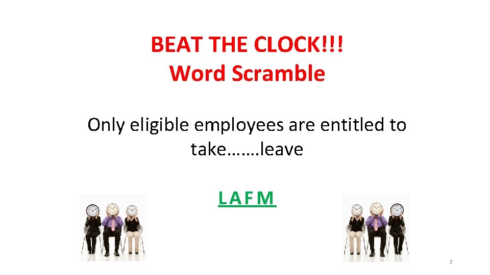 BEAT THE CLOCK!!! Word Scramble Only eligible employees are entitled to take……. leave LAFM