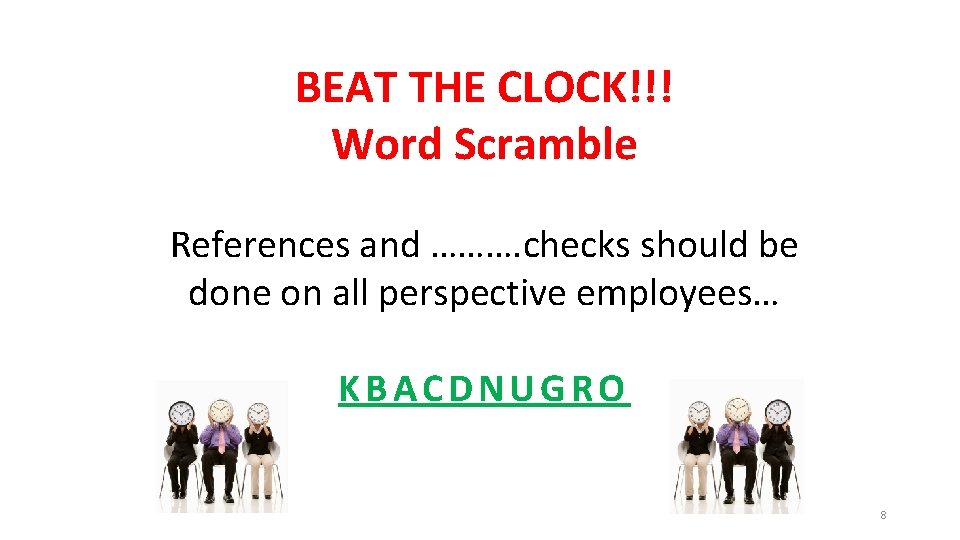 BEAT THE CLOCK!!! Word Scramble References and ………. checks should be done on all