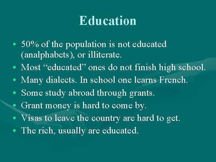 Education • 50% of the population is not educated (analphabets), or illiterate. • Most