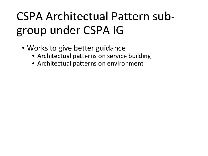 CSPA Architectual Pattern subgroup under CSPA IG • Works to give better guidance •